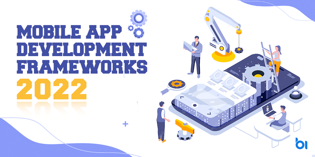 10 BEST MOBILE APP DEVELOPMENT FRAMEWORKS [2022]